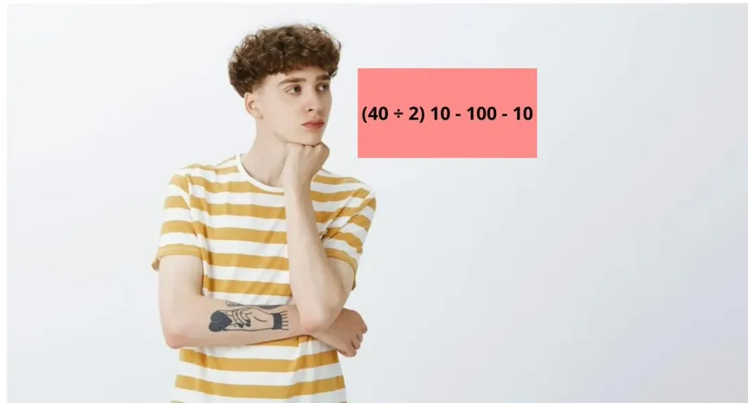 ¿Cuánto es (40 ÷ 2) 10 - 100 - 10? Se ha vuelto en un ejercicio que despierta todos los sentidos. La solución no es 100.